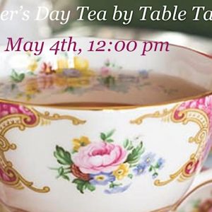 5/4 Mother's Day Tea by Table Talk