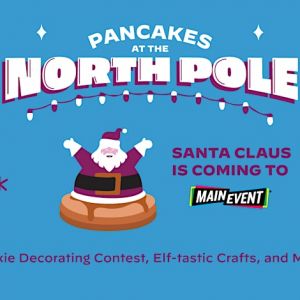 12/08 Pancakes at the North Pole by Main Event North