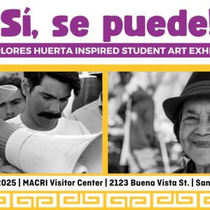 ¡Sí, se puede! Dolores Huerta Inspired Student Art Exhibit at MACRI