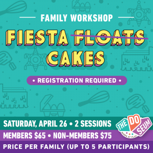 04/26 The DoSeum - Family Workshop: Fiesta Float Cakes