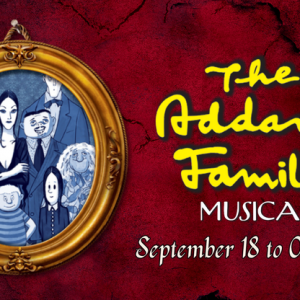 09/18 -10/11 Wonder Theatre - The Addams Family